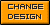 CHANGE DESIGN